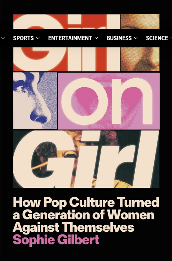 Girl on Girl: How Pop Culture Turned a Generation of Women Against Themselves, by Sophie Gilbert